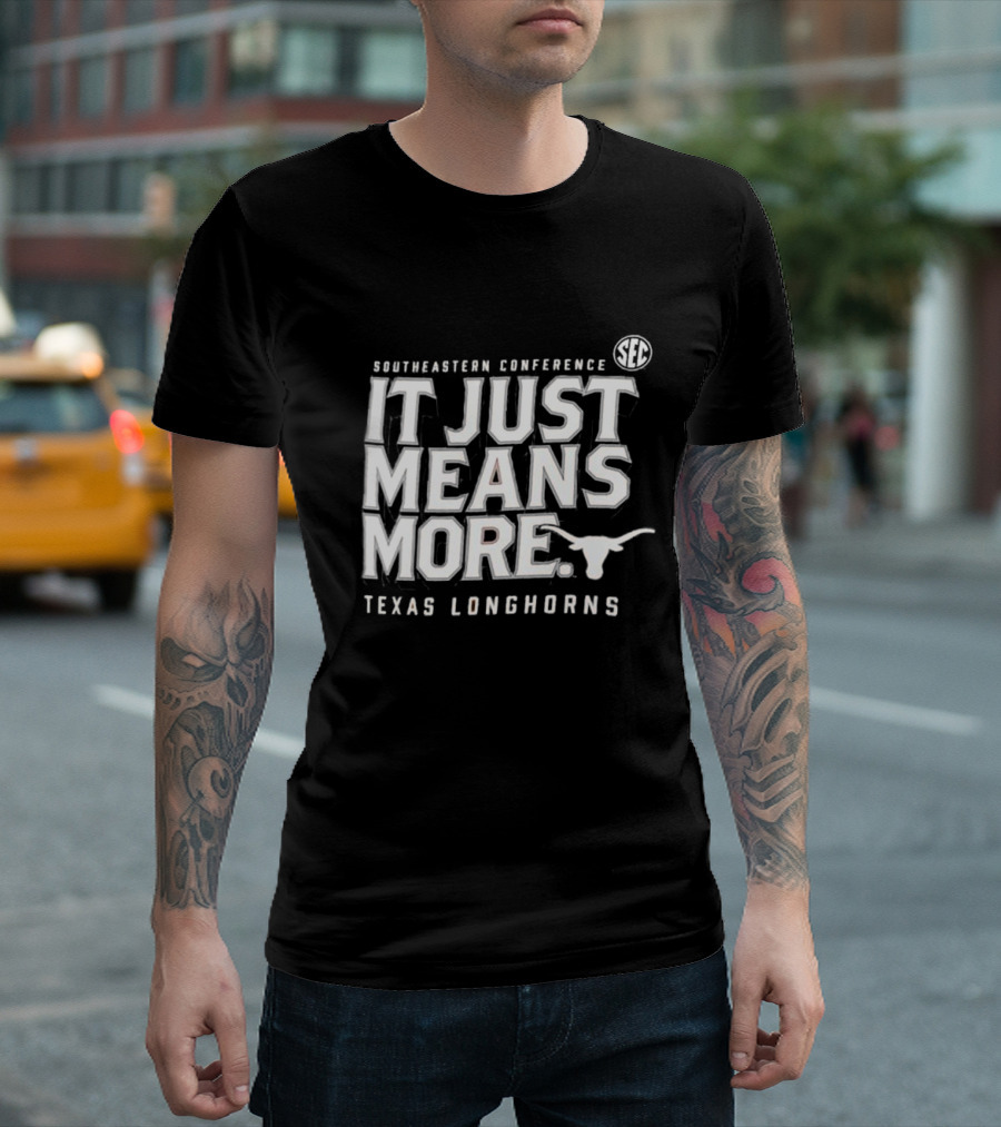 Southeastern Conference SEC It Just Means More Texas Longhorns T-Shirt