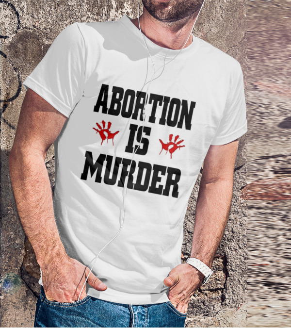 Abortion Is Murder Red Handprints T-Shirt