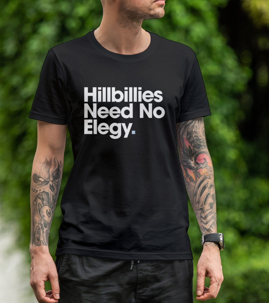 Hillbillies Need No Elegy T-Shirt