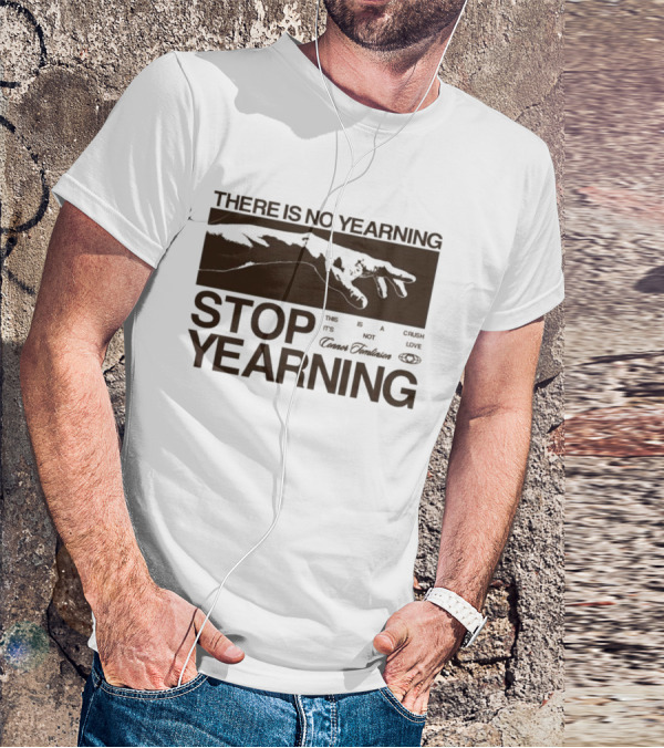 THERE IS NO YEARNING STOP YEARING THE ITS NOT CAFE LUXE CAVEM EMBASSATES T-Shirt