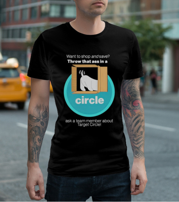 Want To Shop And Save Throw That Ass In A Circle Ask A Team Member About Target Circle T-Shirt