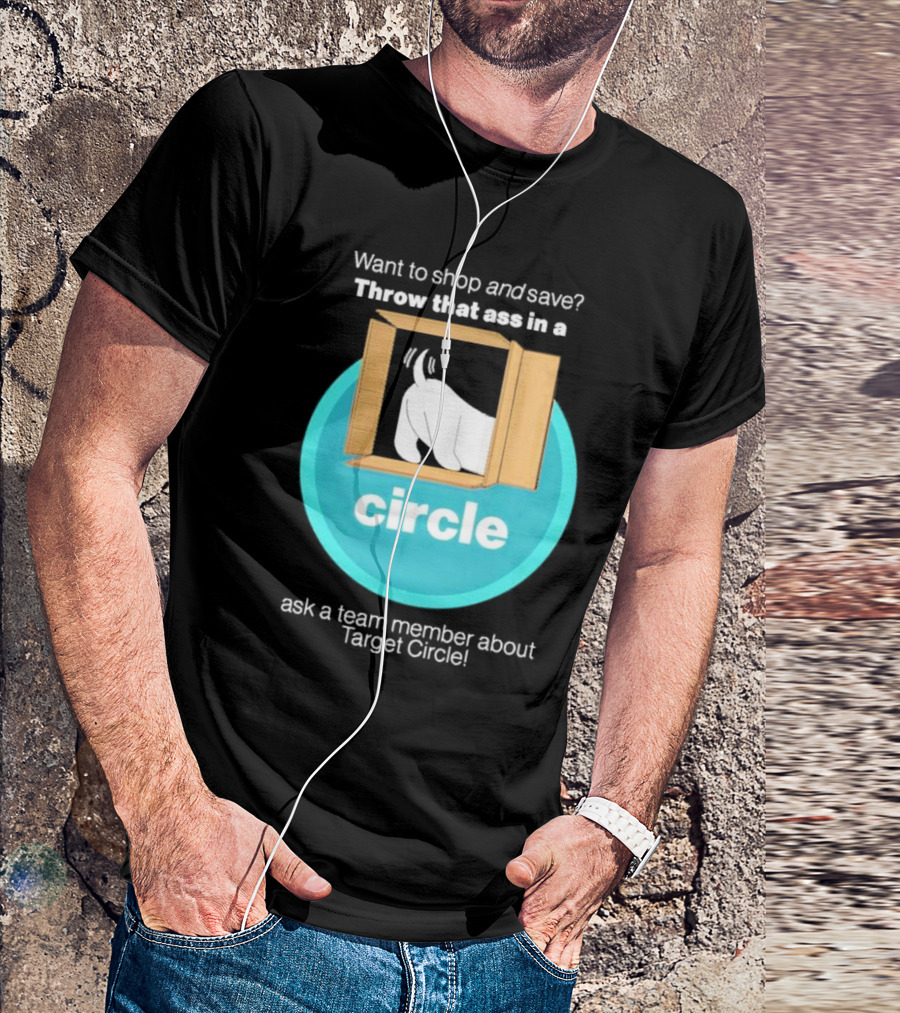 Want To Shop And Save Throw That Ass In A Circle Ask A Team Member About Target Circle T-Shirt