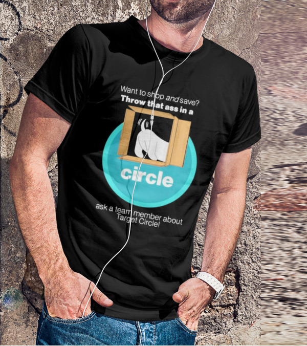 Want To Shop And Save Throw That Ass In A Circle Ask A Team Member About Target Circle T-Shirt