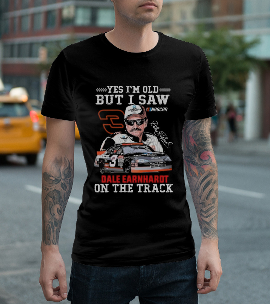 Yes I'm Old But I Saw Dale Earnhardt NASCAR Number 3 Goodwrench Service Monte Carlo On The Track T-Shirt