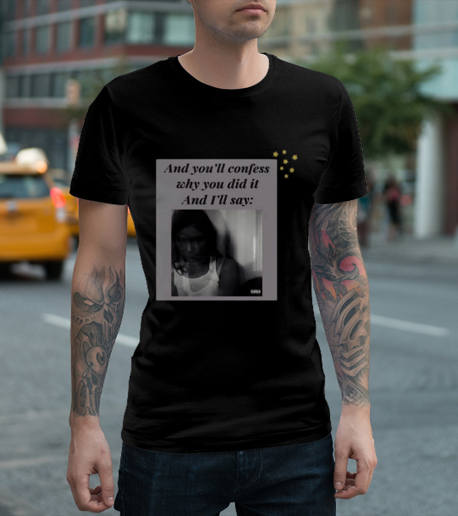 And You’ll Confess Why You Did It And I’ll Say Blurred Portrait Stars T-Shirt
