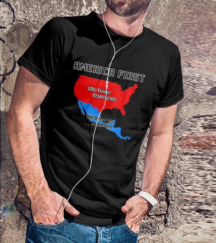 America First Who Trump Represents Who Democrats Represent T-Shirt