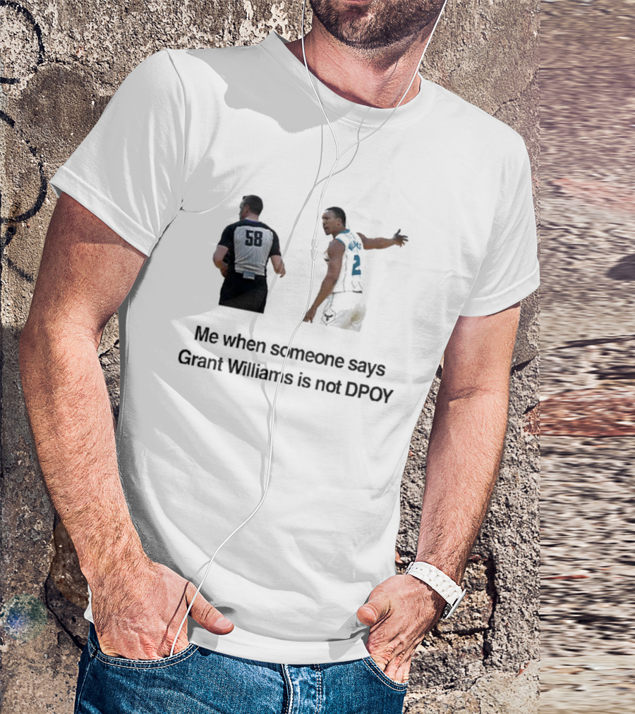 Grant Williams Me When Someone Says Grant Williams Is Not DPOY 58 T-Shirt
