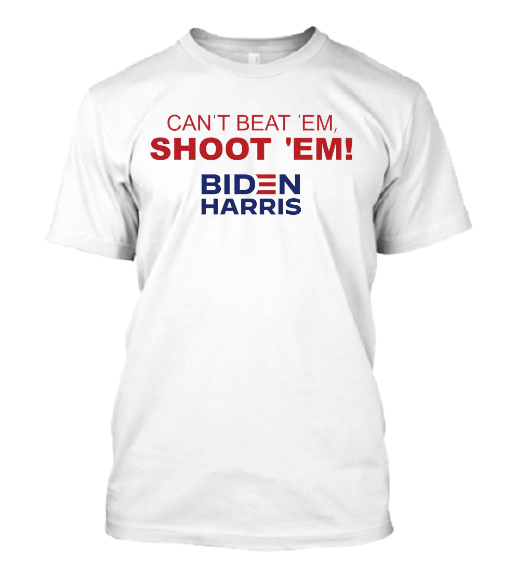 Can’t Beat ‘Em Shoot ‘Em Biden Harris T-Shirt