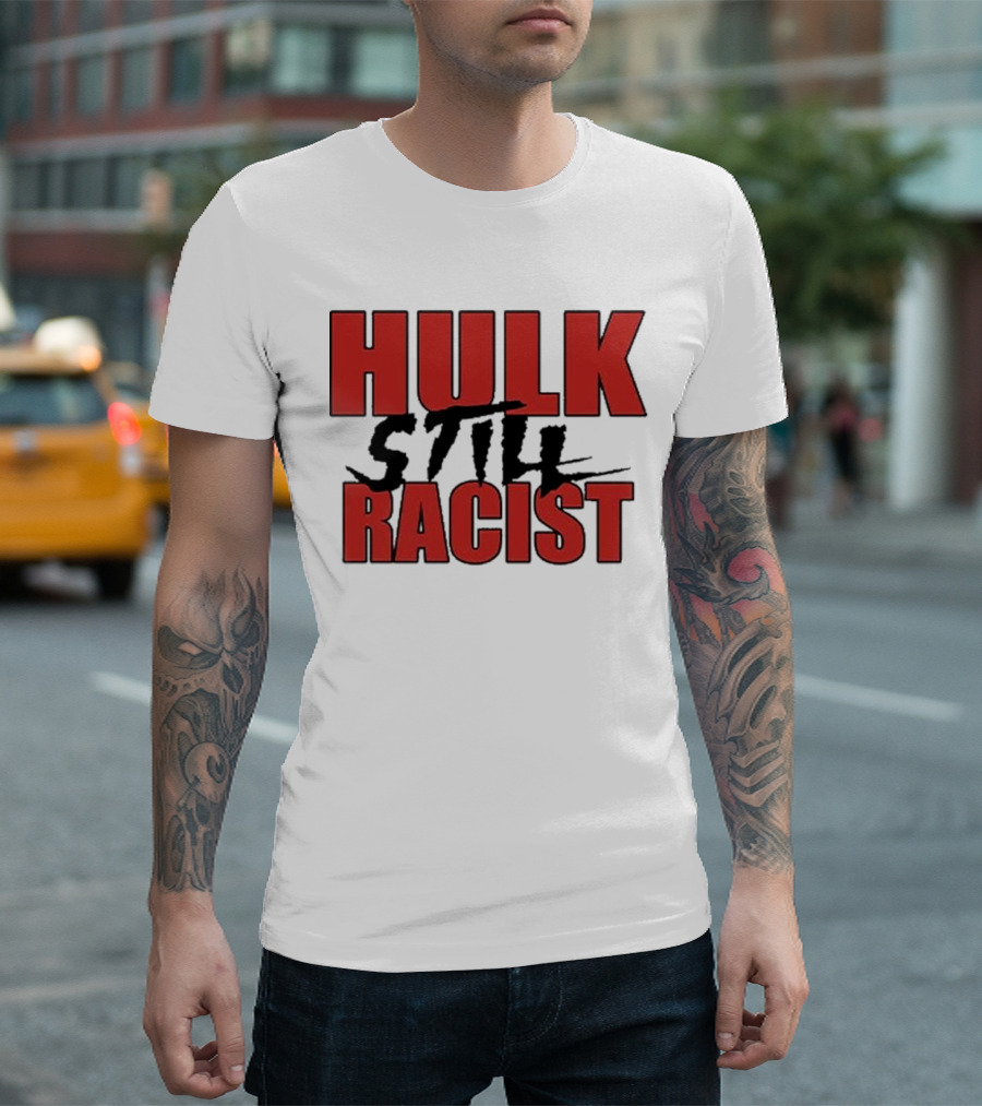 Hulk Still Racist Hulk Hogan T-Shirt