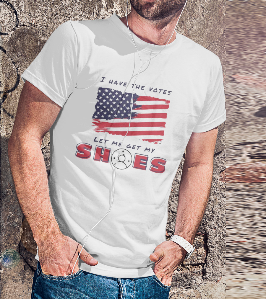 I Have The Votes Let Me Get My Shoes Trump Flag Stars T-Shirt