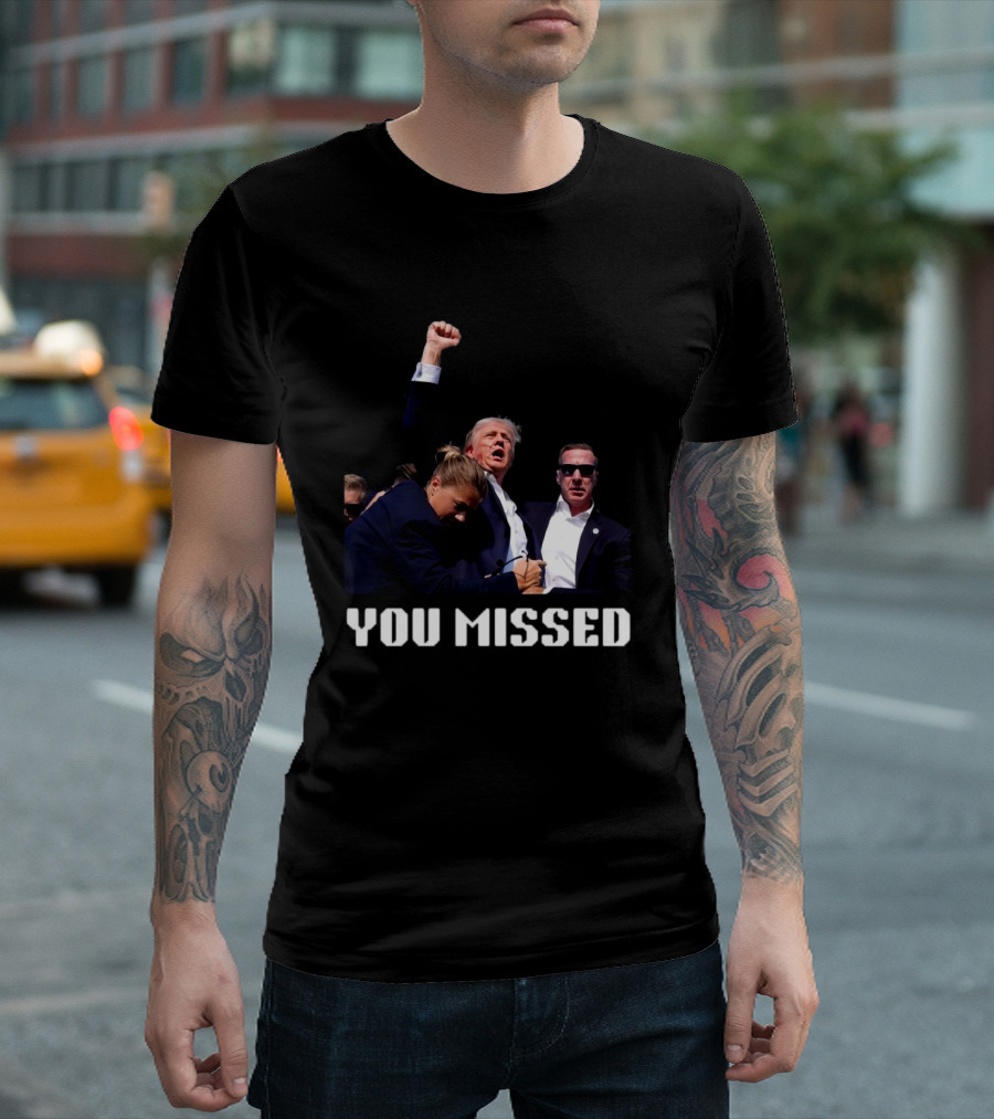 You Missed Trump 2024 Fight T-Shirt