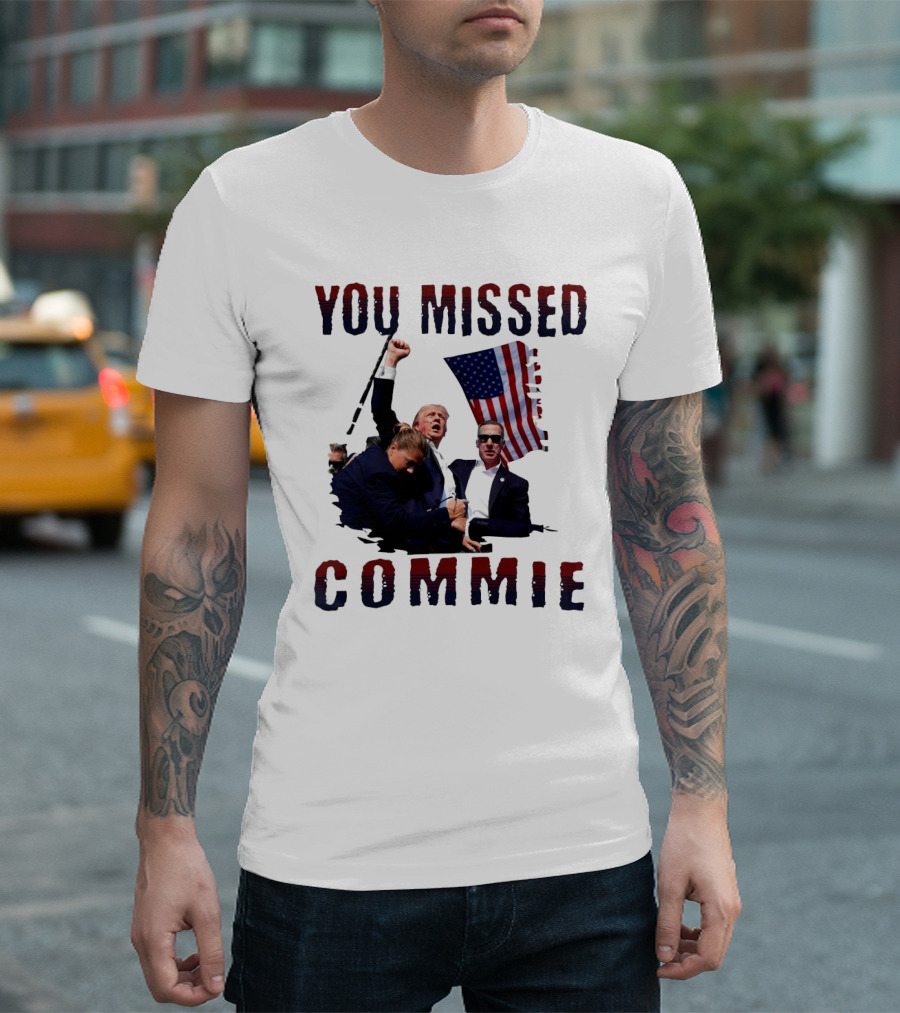 You Missed Commie Trump Assassination Attempt Fight T-Shirt