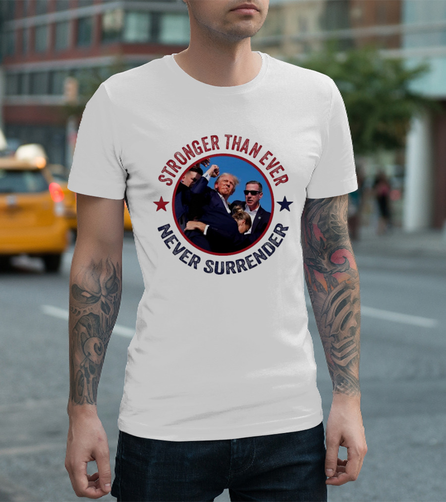 Stronger Than Ever Never Surrender Trump Fight T-Shirt