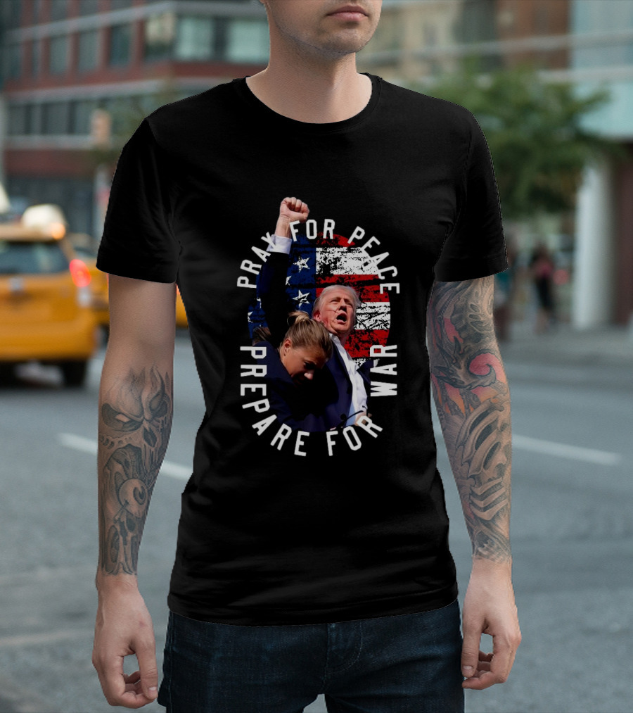 Pray For Peace Prepare For War Trump Shot American Flag Background T-Shirt