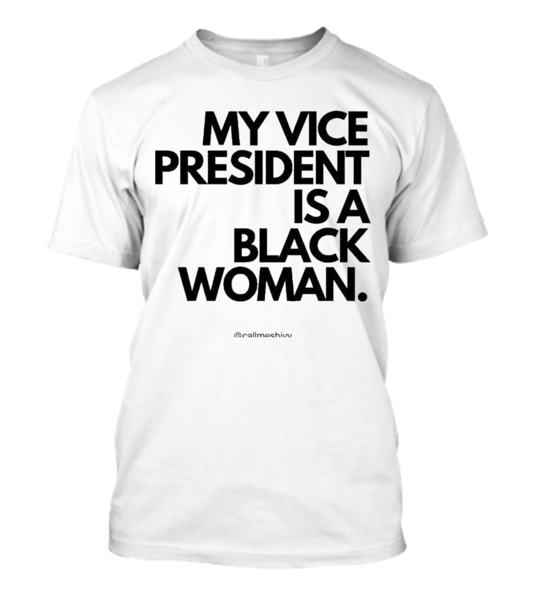 My Vice President Is A Black Woman @callmeshiws T-Shirt
