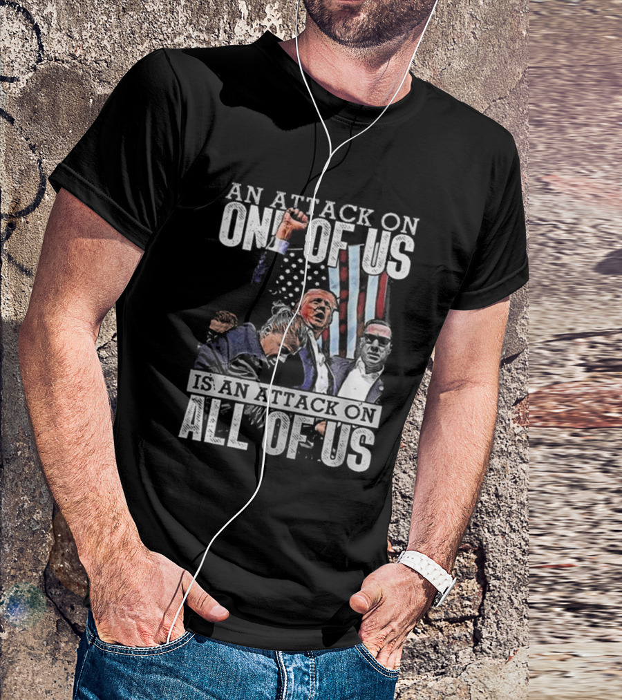 An Attack On One Of Us Is An Attack On All Of Us Trump American Flag T-Shirt