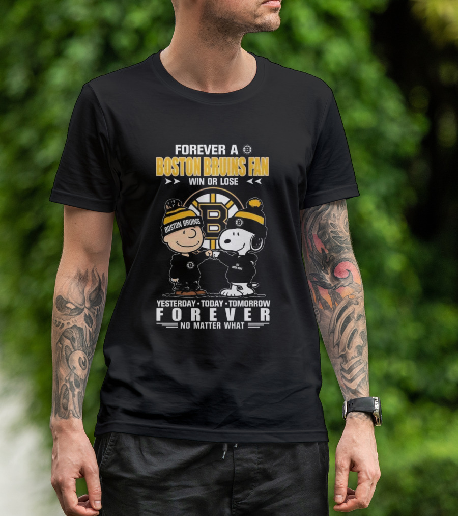 Forever A Boston Bruins Fan Win Or Lose Yesterday Today Tomorrow Forever No Matter What T-Shirt