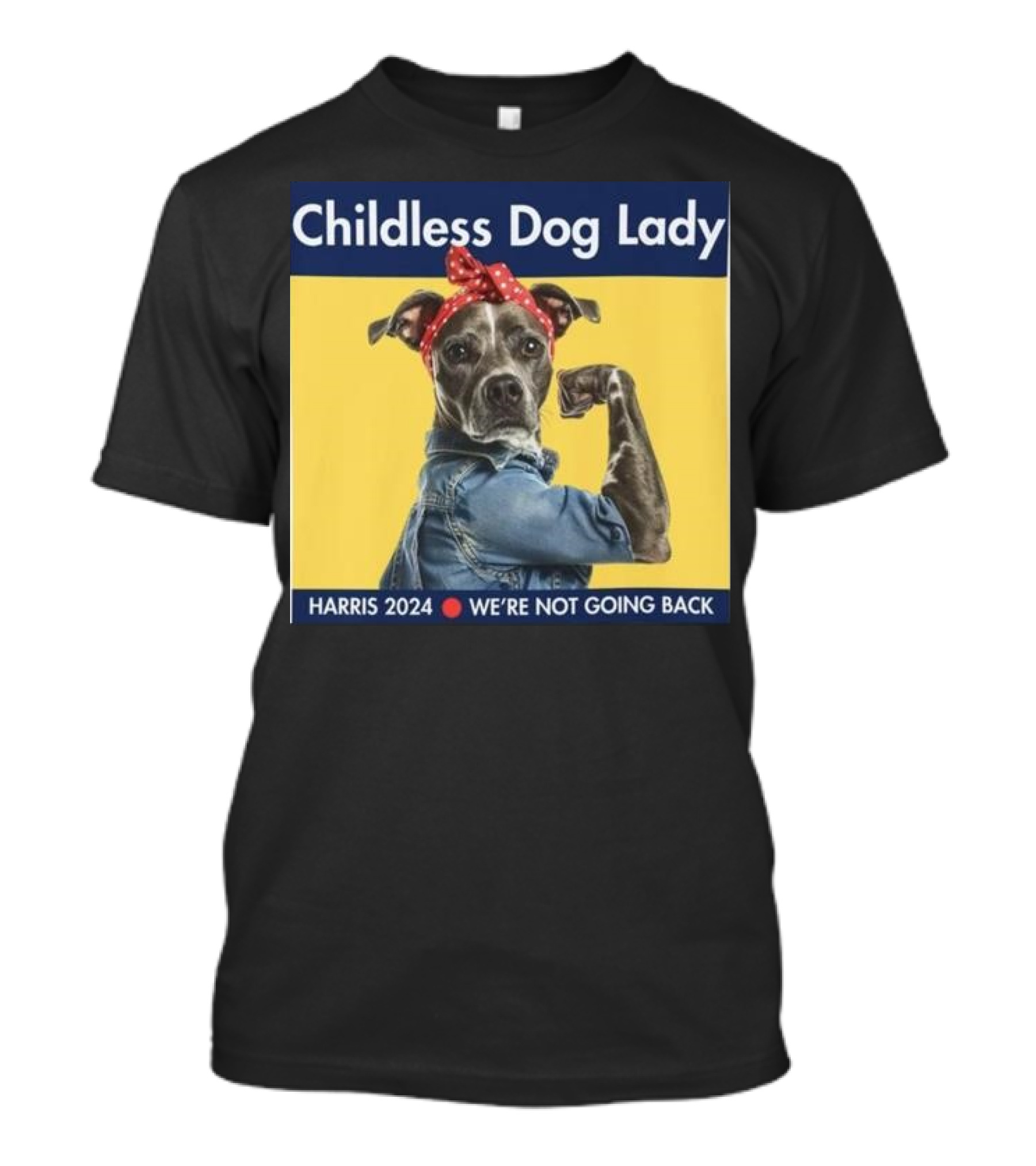 Childless Dog Lady Harris 2024 We're Not Going Back Rosie The Riveter Dog In Denim And Red Bandana T-Shirt