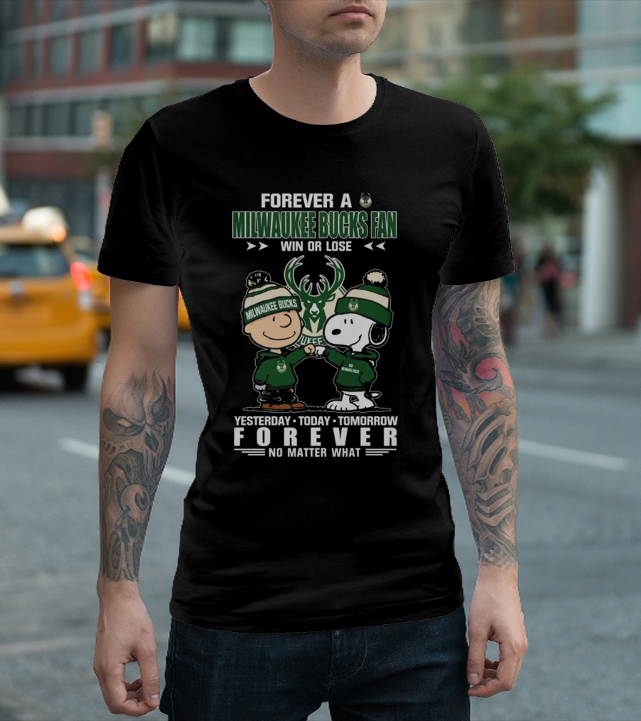 Forever A Milwaukee Bucks Fan Win Or Lose Yesterday Today Tomorrow Forever No Matter What T-Shirt