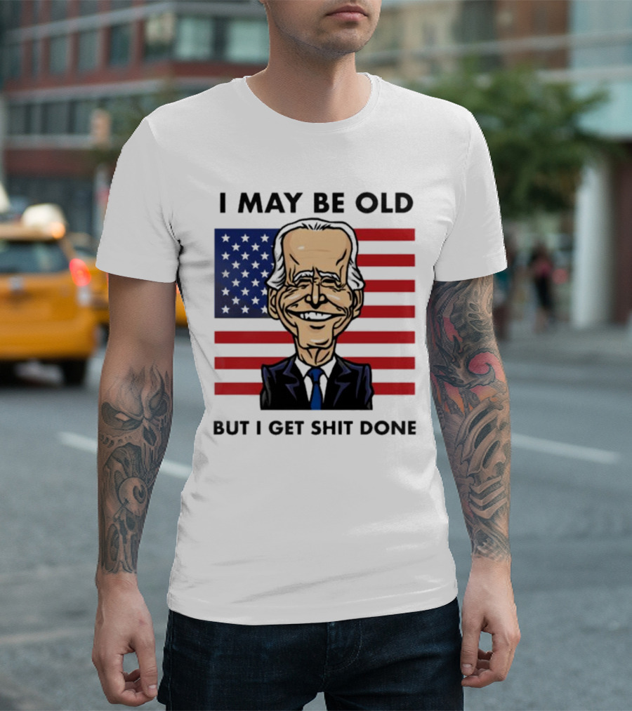 I May Be Old But I Get Shit Done American Flag T-Shirt