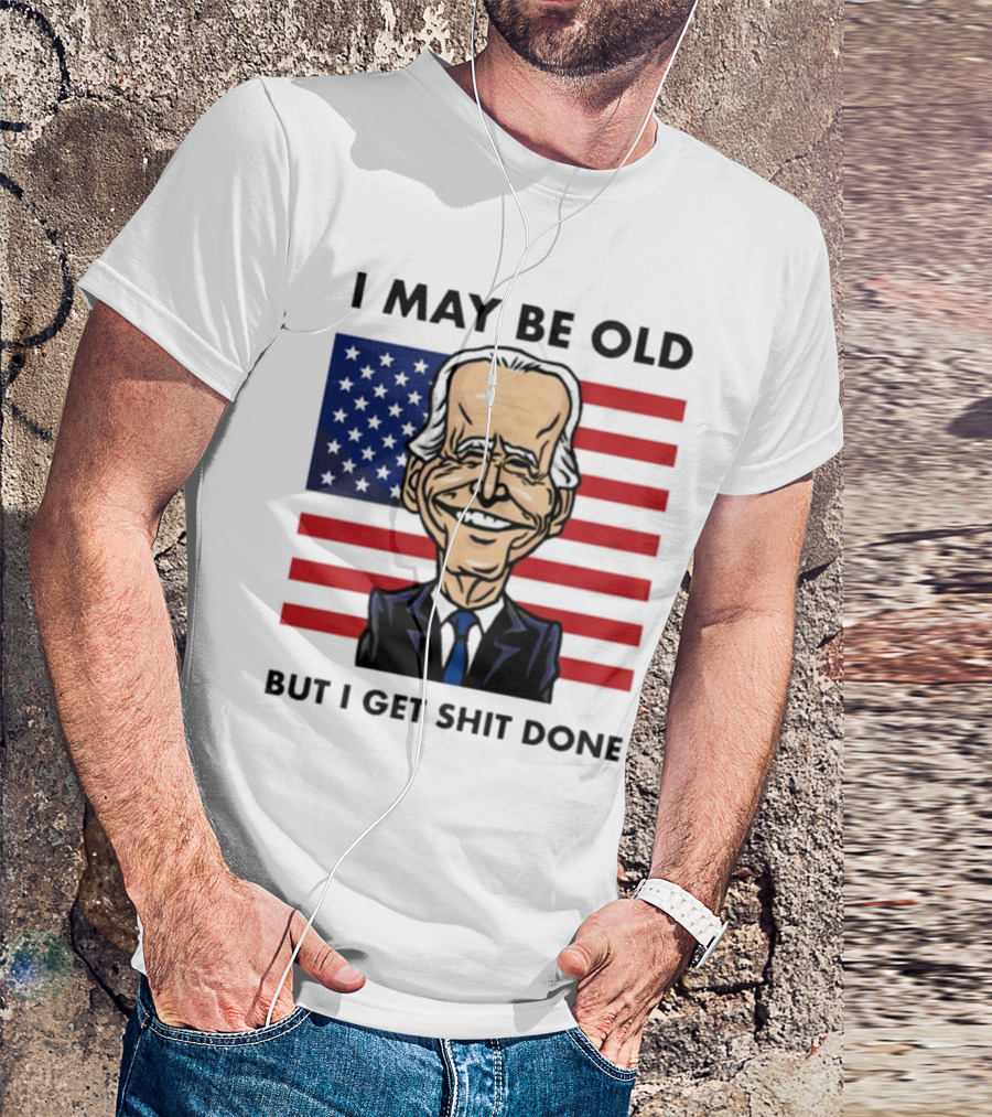 I May Be Old But I Get Shit Done American Flag T-Shirt