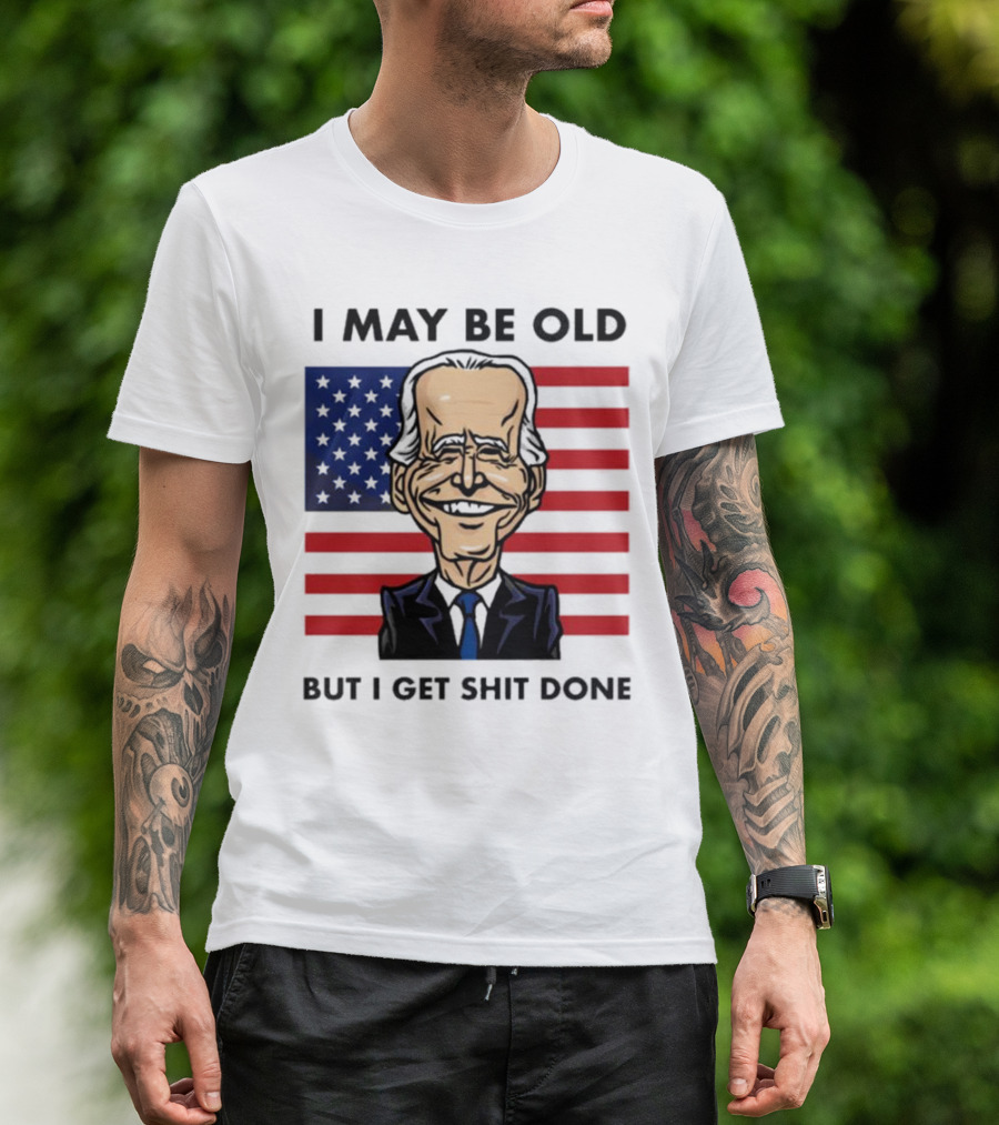 I May Be Old But I Get Shit Done American Flag T-Shirt