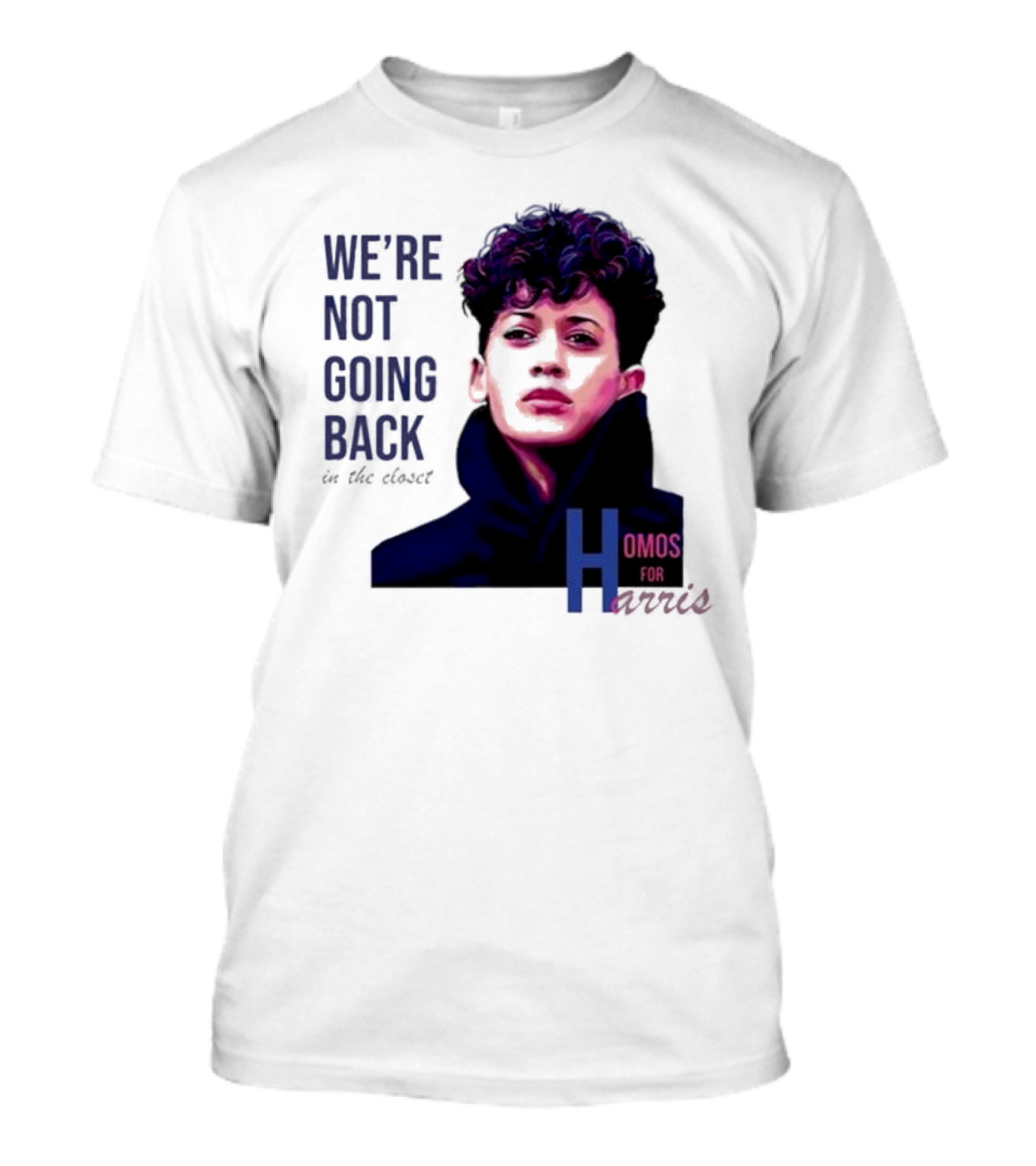 We’re Not Going Back In The Closet Homos For Harris T-Shirt