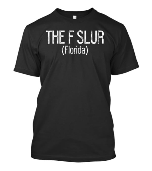 Gotfunny The F Slur Florida T-Shirt