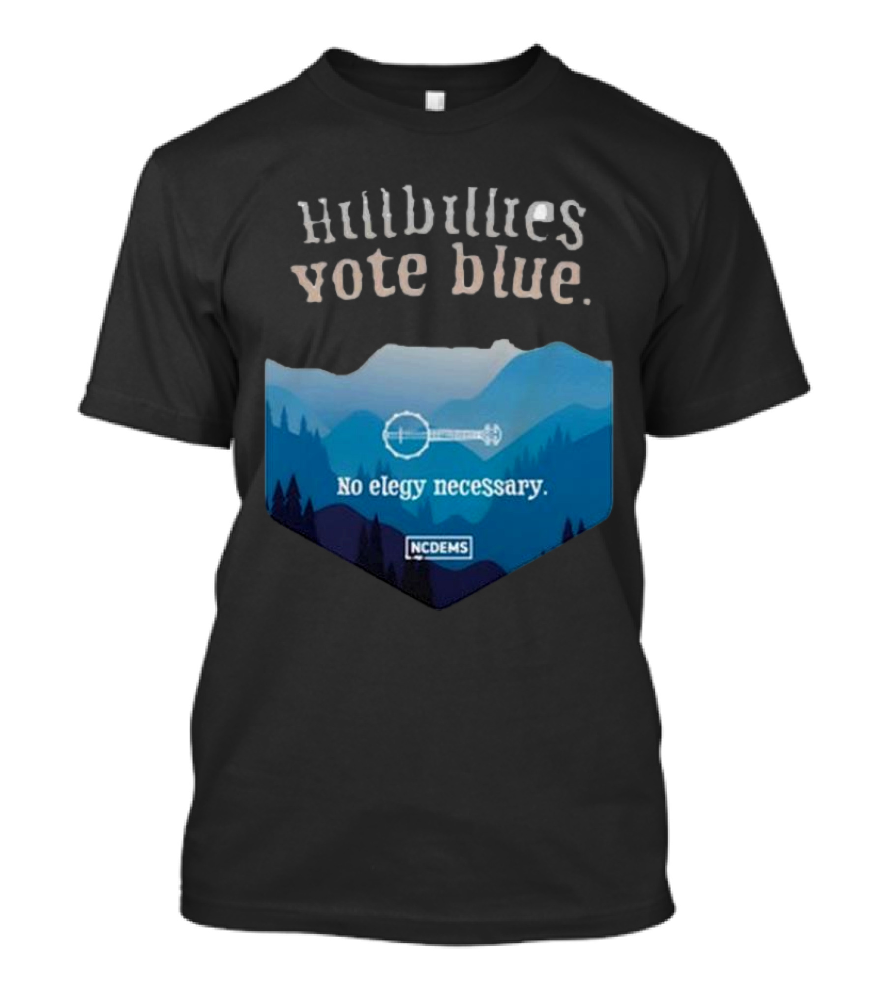 Hillbillies Vote Blue No Elegy Necessary NCDems T-Shirt