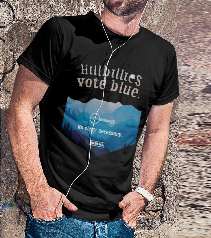 Hillbillies Vote Blue No Elegy Necessary NCDems T-Shirt