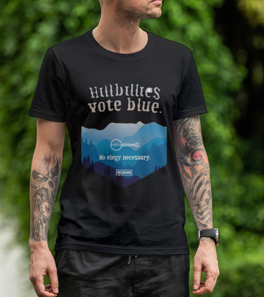 Hillbillies Vote Blue No Elegy Necessary NCDems T-Shirt