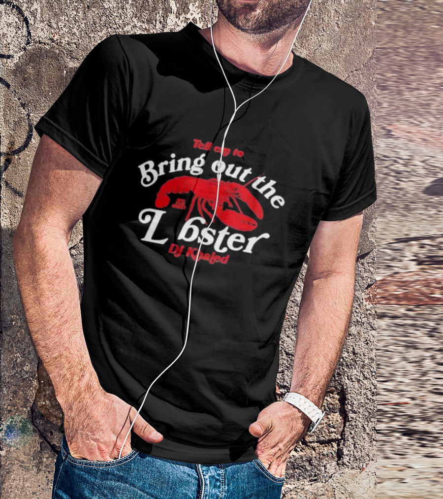 DJ Khaled Tell 'Em To Bring Out The Lobster T-Shirt