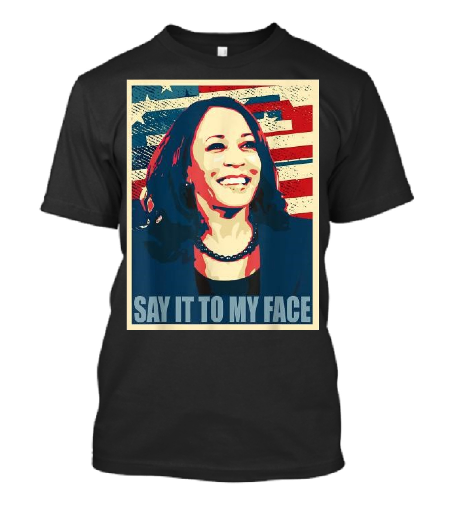 SAY IT TO MY FACE American Flag Kamala T-Shirt