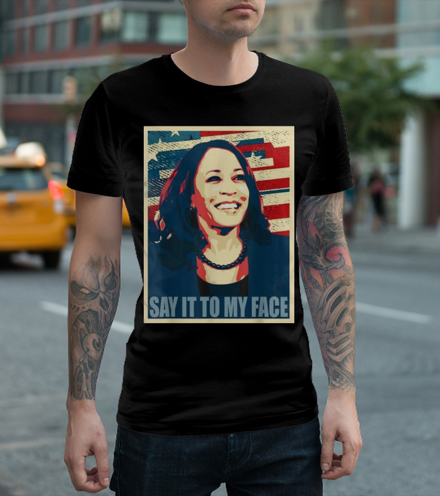 SAY IT TO MY FACE American Flag Kamala T-Shirt