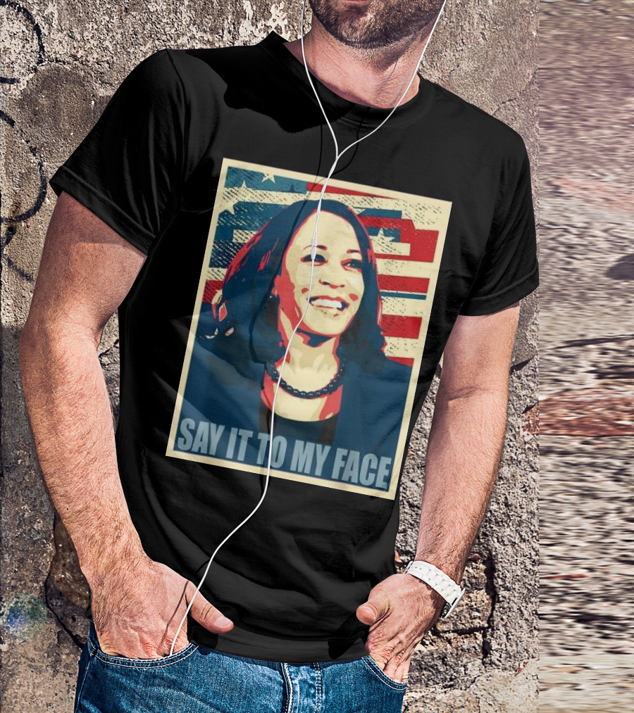 SAY IT TO MY FACE American Flag Kamala T-Shirt