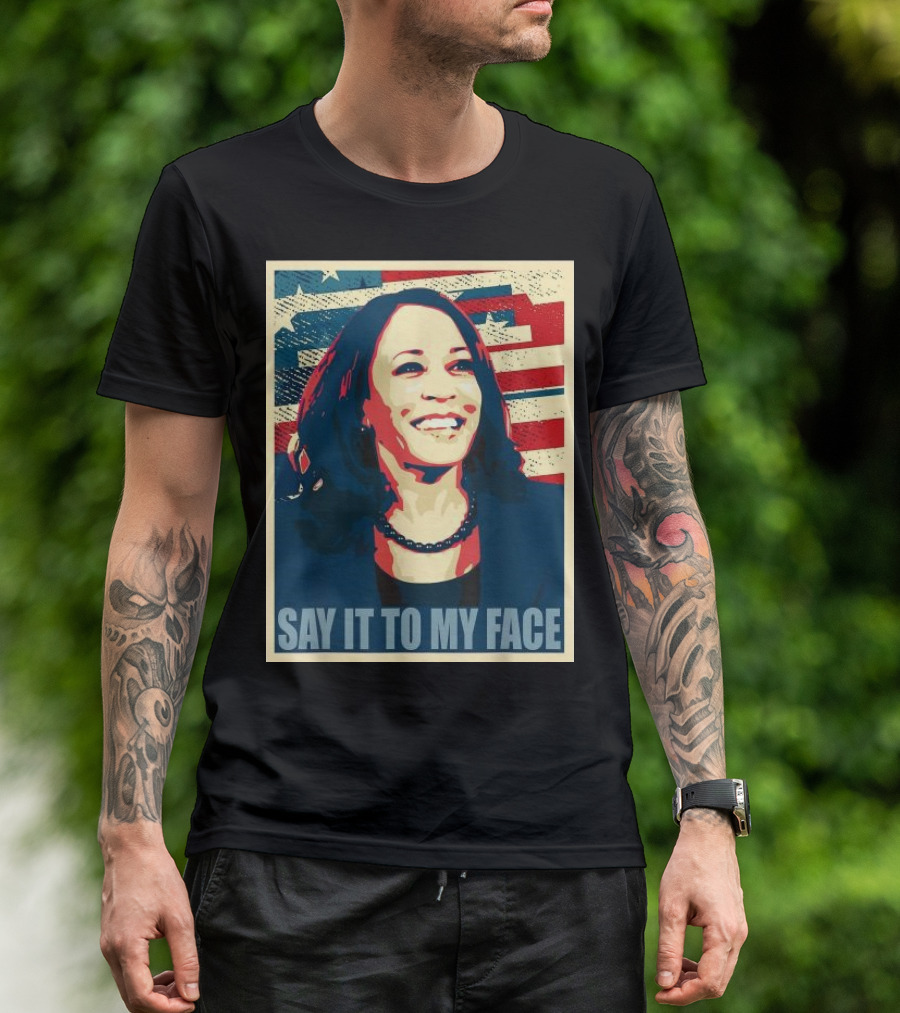 SAY IT TO MY FACE American Flag Kamala T-Shirt