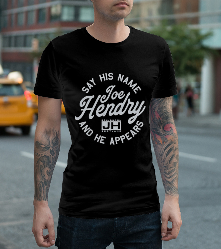 Joe Hendry Say His Name And He Appears Edinburgh Scotland JH T-Shirt