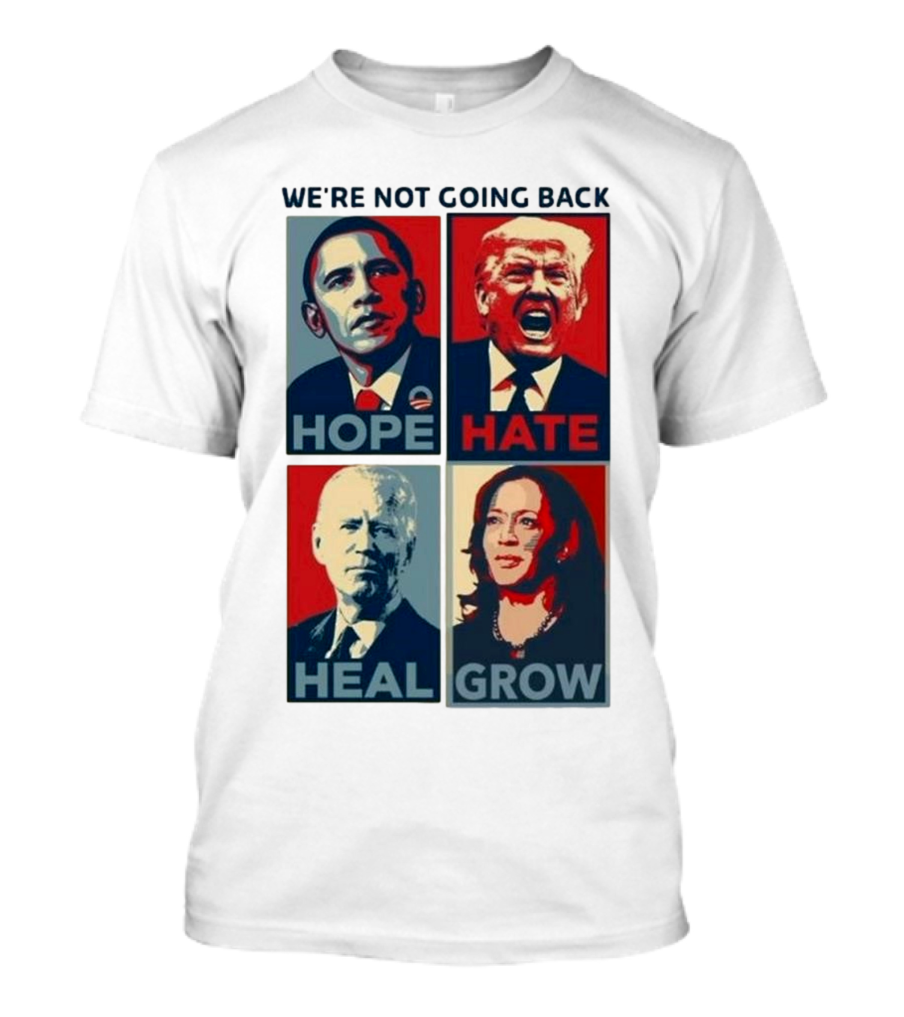 WE’RE NOT GOING BACK HOPE HATE HEAL GROW OBAMA TRUMP BIDEN HARRIS T-Shirt