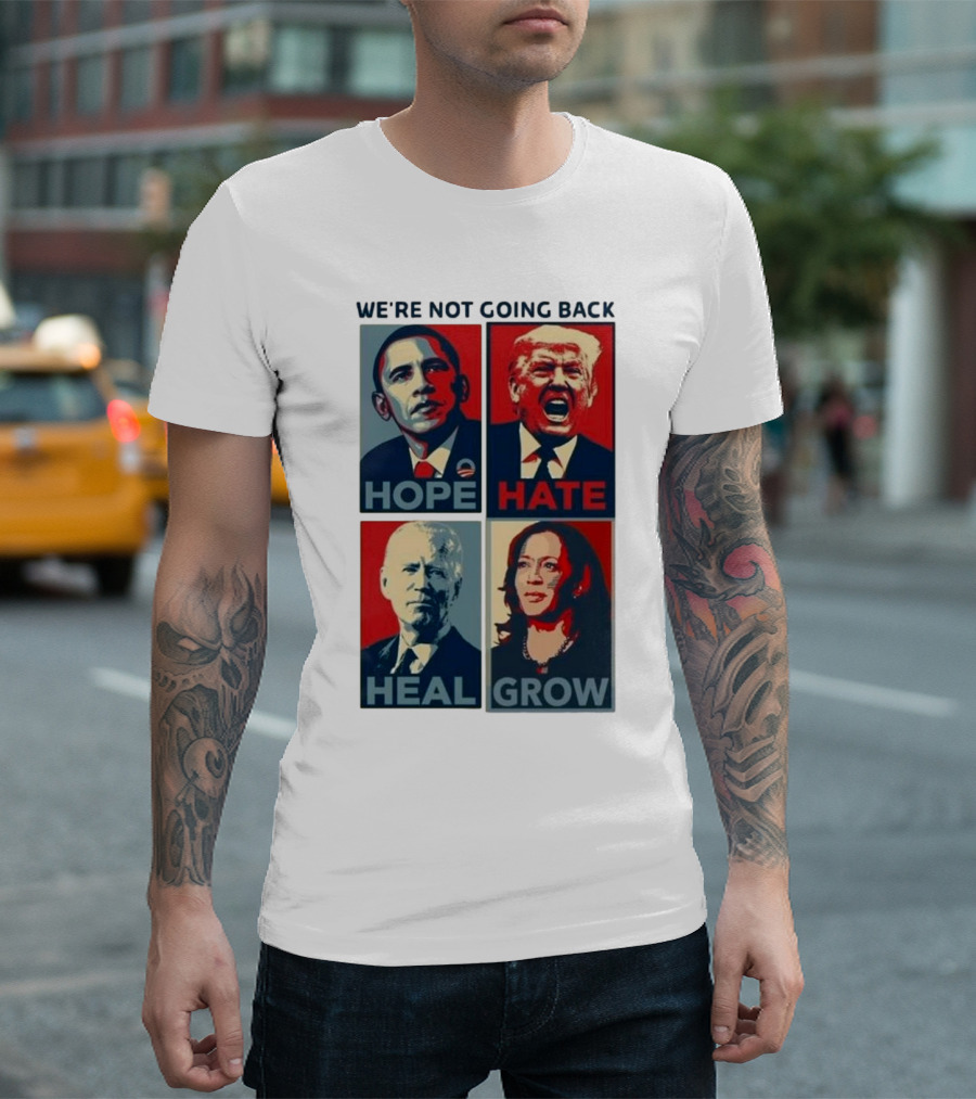 WE’RE NOT GOING BACK HOPE HATE HEAL GROW OBAMA TRUMP BIDEN HARRIS T-Shirt