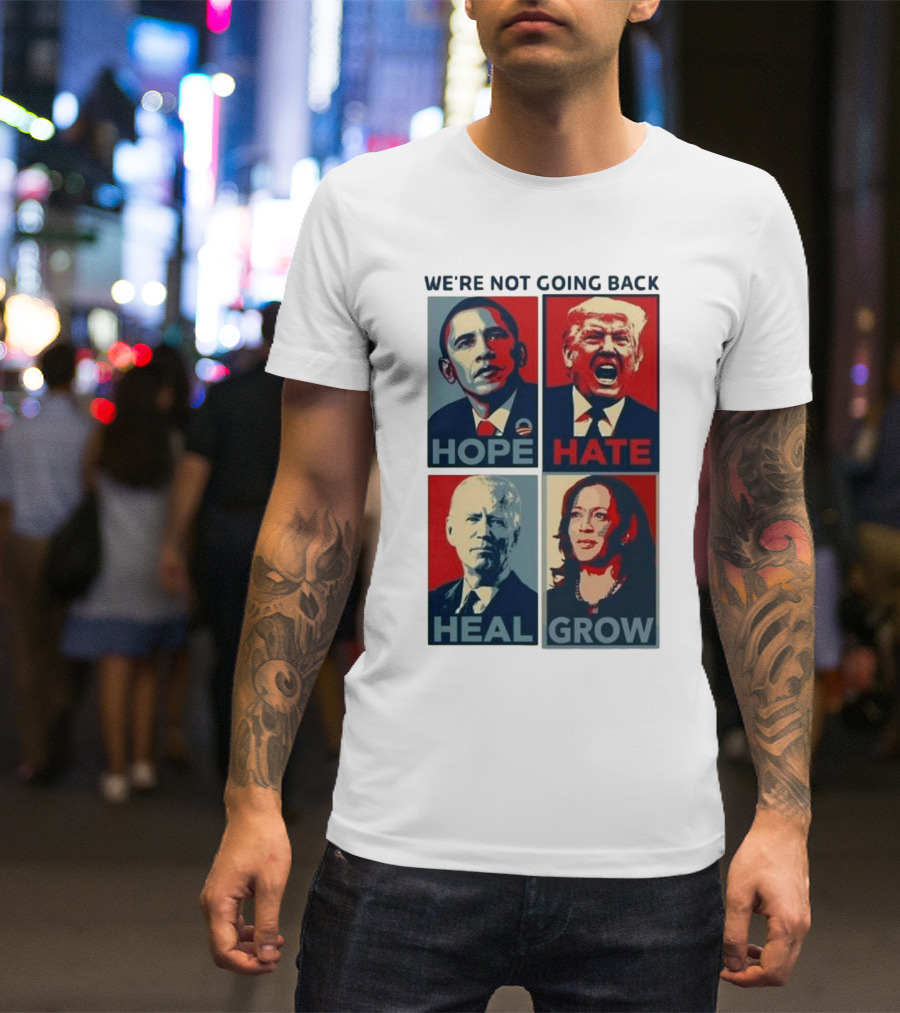 WE’RE NOT GOING BACK HOPE HATE HEAL GROW OBAMA TRUMP BIDEN HARRIS T-Shirt
