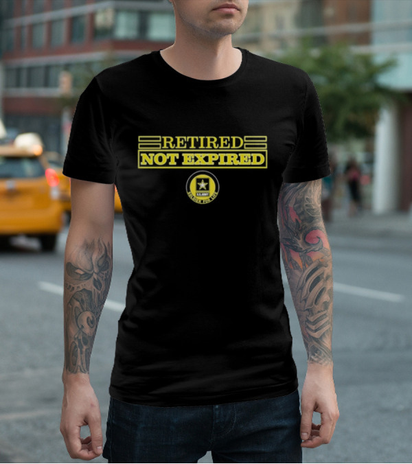 Retired Not Expired U.S. Army Soldier For Life T-Shirt