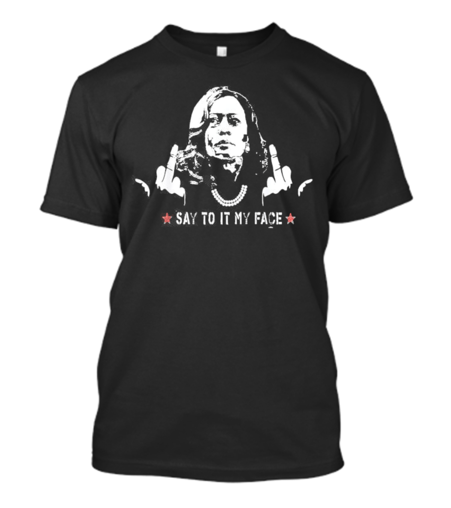 Say It To My Face Kamala Harris Middle Finger Challenge Trump T-Shirt