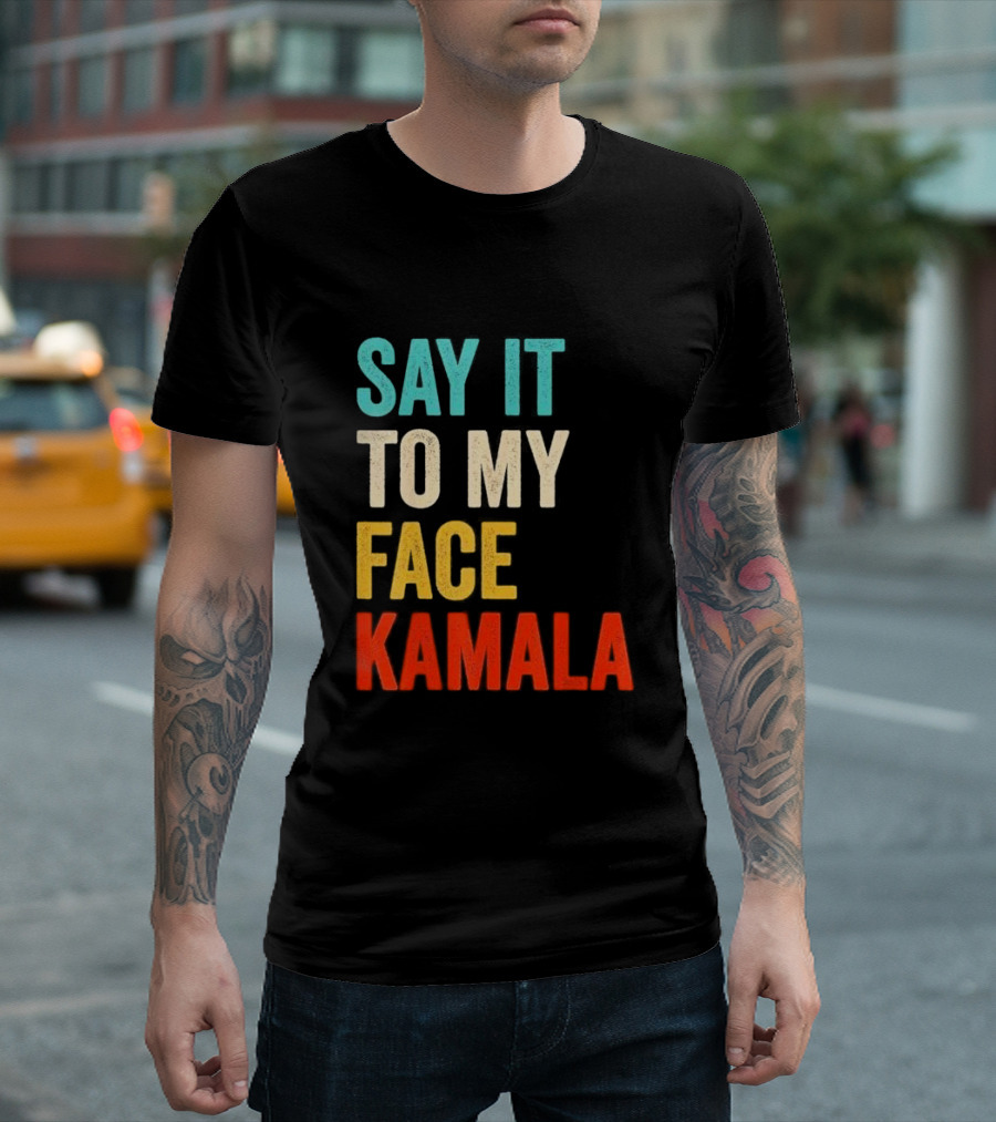 Say It To My Face Kamala Harris President 2024 Debate T-Shirt