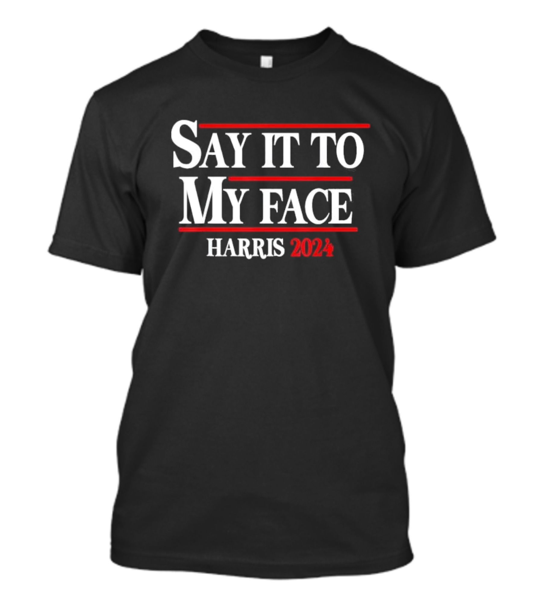 Say It To My Face Harris T-Shirt