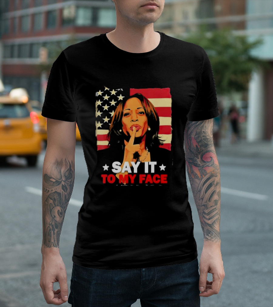 Say It to My Face Kamala Harris American Flag Leadership Challenge T-Shirt