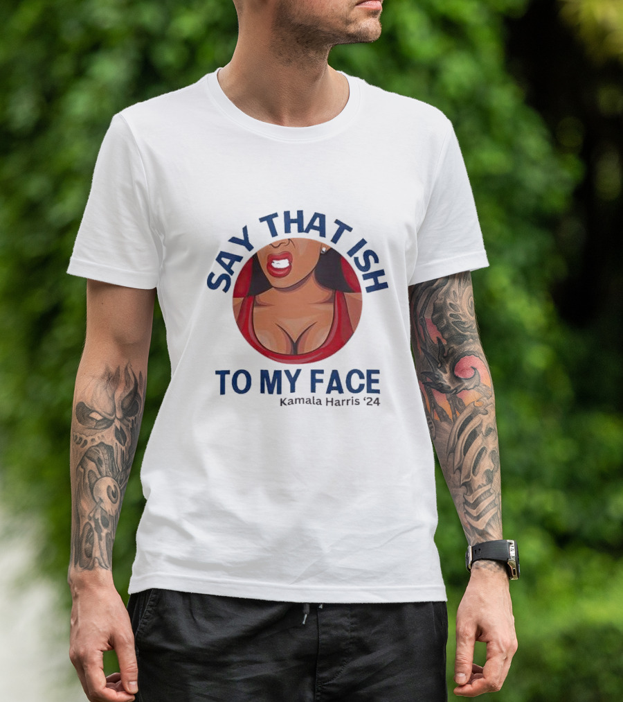 Say That ISH To My Face Kamala Harris Drawing In Red Top T-Shirt