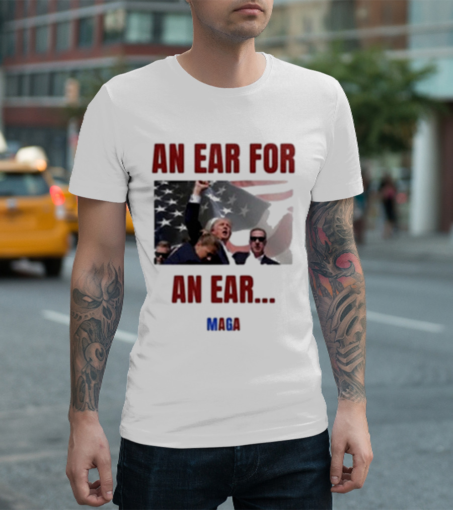 An Ear For An Ear MAGA Trump Fight Patriotic T-Shirt