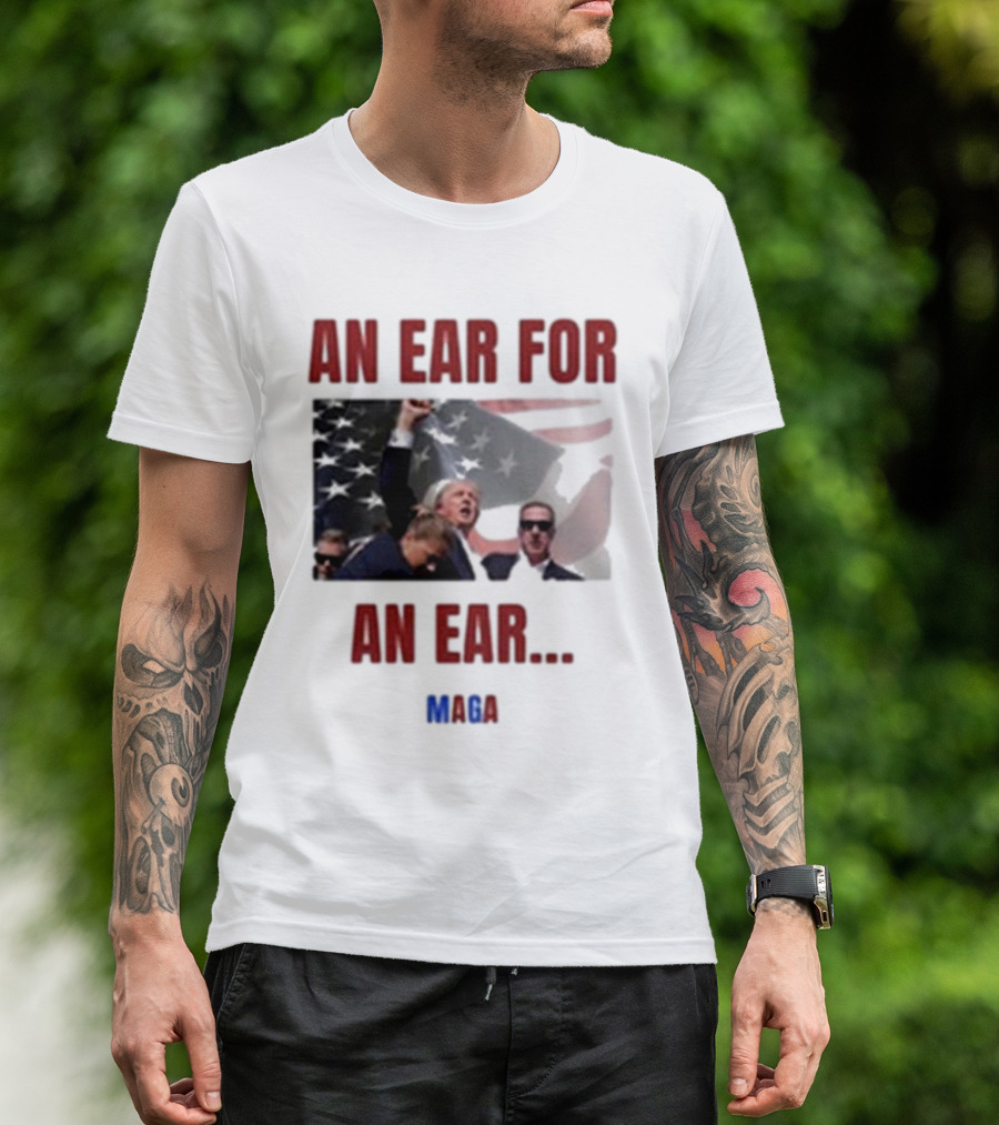 An Ear For An Ear MAGA Trump Fight Patriotic T-Shirt