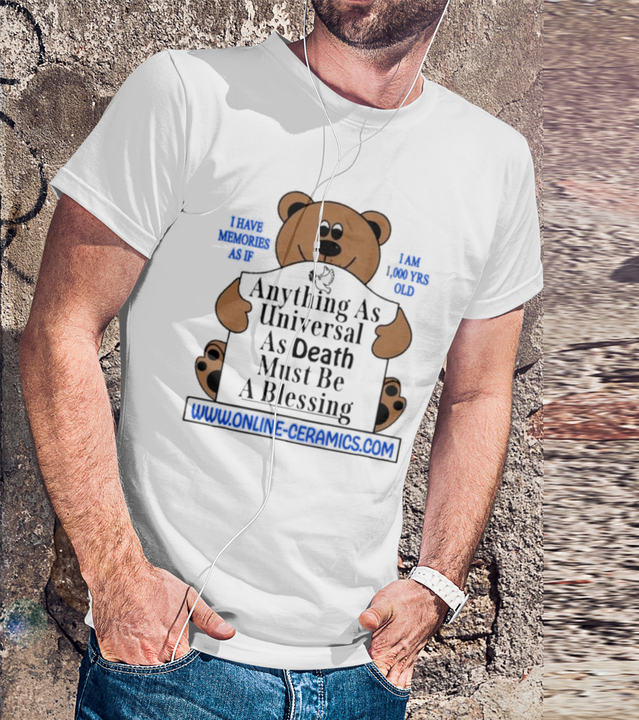 Anything As Universal As Death Must Be A Blessing Online Ceramics Bear T-Shirt