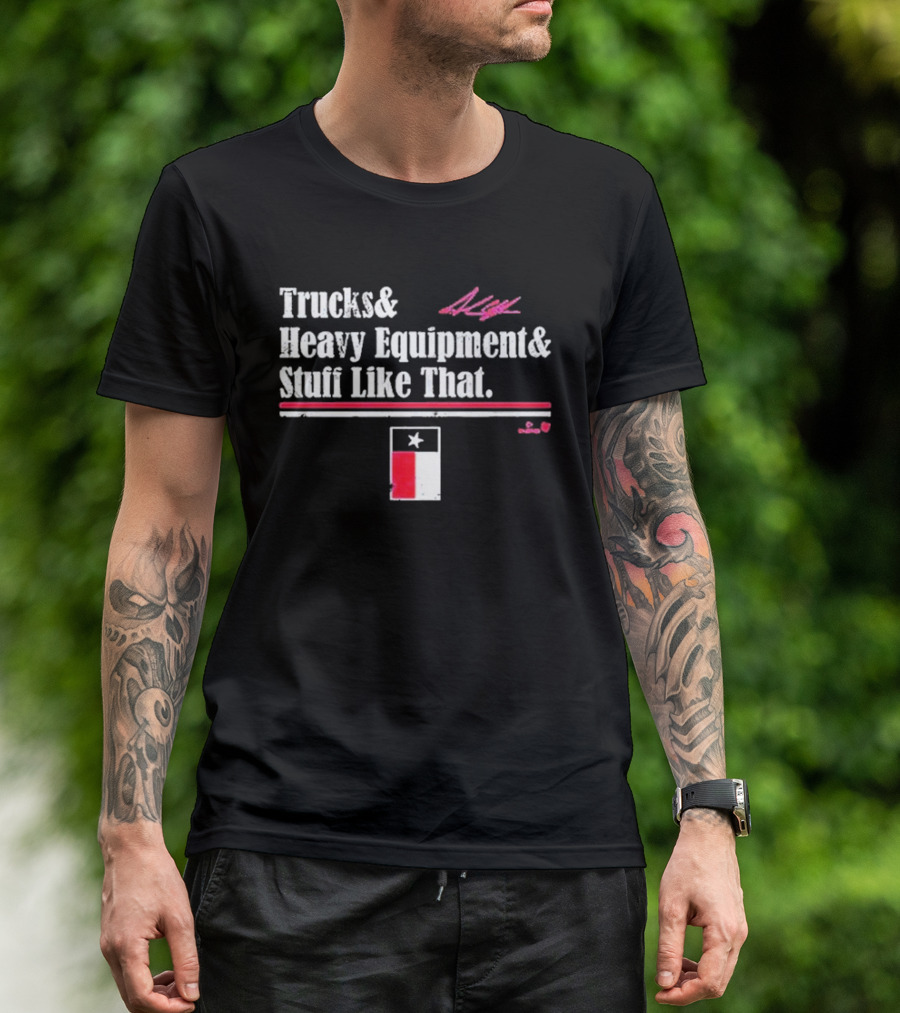 Trucks And Heavy Equipment And Stuff Like That Texas Flag T-Shirt